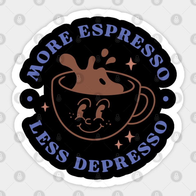 More espresso Less Depresso Sticker by BadDesignCo